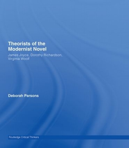 Бумажная книга «Theorists of the Modernist Novel: James Joyce, Dorothy Richardson and Virginia Woolf», автор Дебора Парсонс - фото №1