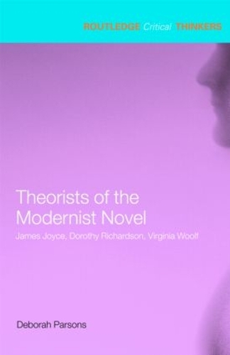 Бумажная книга «Theorists of the Modernist Novel: James Joyce, Dorothy Richardson and Virginia Woolf», автор Дебора Парсонс - фото №1