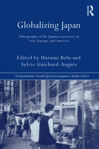Бумажная книга «Globalizing Japan: Ethnography of the Japanese presence in Asia, Europe, and America», авторов Харуми Бефу, Сильви Гишар-Ангуис - фото №1