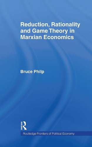 Паперова книга «Reduction, Rationality and Game Theory in Marxian Economics», автор Брюс Філп - фото №1