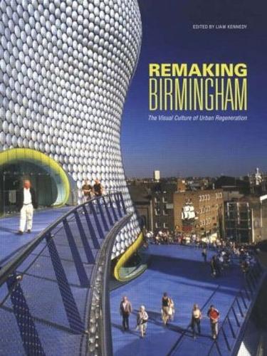 Бумажная книга «Remaking Birmingham: The Visual Culture of Urban Regeneration» - фото №1