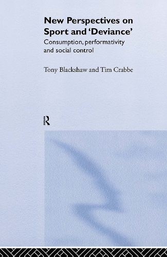 Бумажная книга «New Perspectives on Sport and 'Deviance': Consumption, Peformativity and Social Control», авторов Тим Краббе, Тони Блэкшоу - фото №1