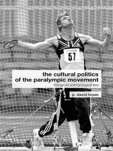Бумажная книга «The Cultural Politics of the Paralympic Movement: Through an Anthropological Lens», автор П. Дэвид Хоу - фото №1