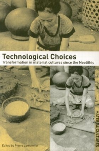 [object Object] «Technological Choices: Transformation in Material Cultures Since the Neolithic» - фото №1