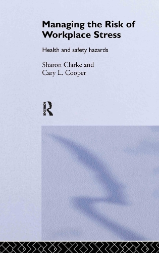 Бумажная книга «Managing the Risk of Workplace Stress: Health and Safety Hazards», авторов Кэри Купер, Шэрон Кларк - фото №1