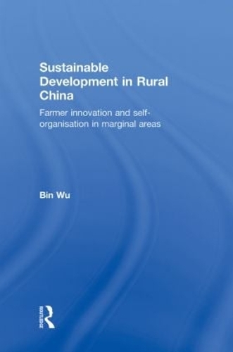 Бумажная книга «Sustainable Development in Rural China: Farmer Innovation and Self-Organisation in Marginal Areas», автор Бин Ву - фото №1