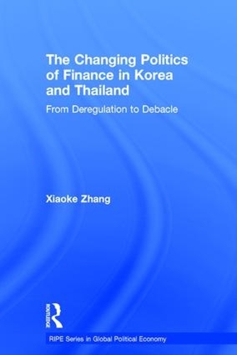 Бумажная книга «The Changing Politics of Finance in Korea and Thailand: From Deregulation to Debacle», автор Сяокуй Чжан - фото №1