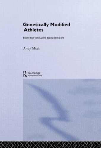 Бумажная книга «Genetically Modified Athletes: Biomedical Ethics, Gene Doping and Sport», автор Энди Миа - фото №1