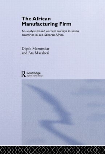 Паперова книга «The African Manufacturing Firm: An Analysis Based on Firm Studies in Sub-Saharan Africa», авторів Ата Мазахері, Діпак Мазумдар - фото №1
