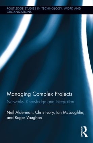Паперова книга «Managing Complex Projects: Networks, Knowledge and Integration», авторів Кріс Айворі, Ієн Маклафлін, Ніл Олдерман, Роджер Вон - фото №1