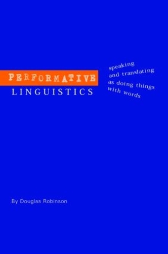 Бумажная книга «Performative Linguistics: Speaking and Translating as Doing Things with Words», автор Дуглас Робинсон - фото №1
