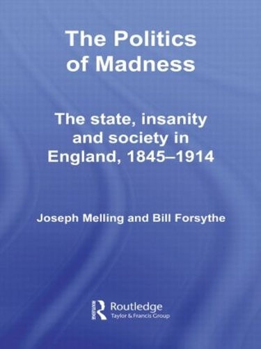 Бумажная книга «The Politics of Madness: The State, Insanity and Society in England, 1845–1914», авторов Билл Форсайт, Джозеф Меллинг - фото №1