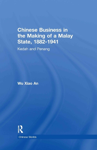 Бумажная книга «Chinese Business in the Making of a Malay State, 1882-1941: Kedah and Penang», автор Ву Сяо Ань - фото №1
