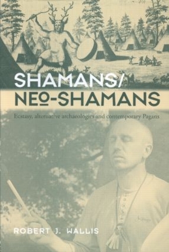 Бумажная книга «Shamans/Neo-Shamans: Ecstasies, Alternative Archaeologies and Contemporary Pagans», автор Роберт Дж. Уоллис - фото №1