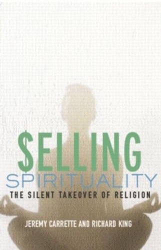 Бумажная книга «Selling Spirituality: The Silent Takeover of Religion», авторов Джереми Карретт, Ричард Кинг - фото №1