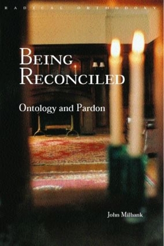 Паперова книга «Being Reconciled: Ontology and Pardon», автор Джон Мілбанк - фото №1