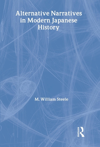 Бумажная книга «Alternative Narratives in Modern Japanese History», автор М. Уильям Стил - фото №1