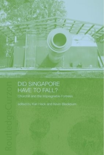 Бумажная книга «Did Singapore Have to Fall?: Churchill and the Impregnable Fortress», авторов Карл Хак, Кевин Блэкберн - фото №1