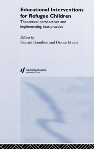 Бумажная книга «Educational Interventions for Refugee Children: Theoretical Perspectives and Implementing Best Practice», авторов Деннис Мур, Ричард Гамильтон - фото №1