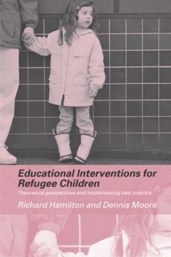 Паперова книга «Educational Interventions for Refugee Children: Theoretical Perspectives and Implementing Best Practice», авторів Денніс Мур, Річард Гамільтон - фото №1