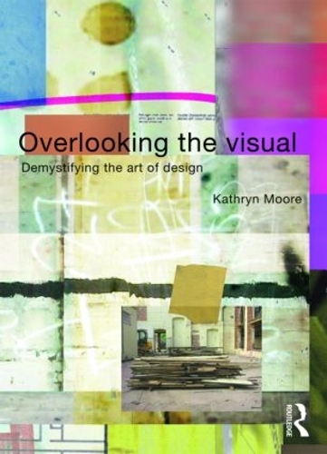 Бумажная книга «Overlooking the Visual: Demystifying the Art of Design», автор Кэтрин Мур - фото №1