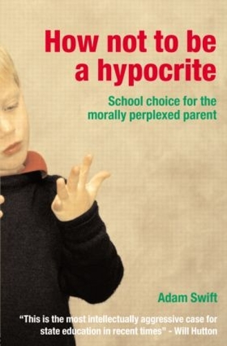 Паперова книга «How Not to be a Hypocrite: School Choice for the Morally Perplexed Parent», автор Адам Свіфт - фото №1