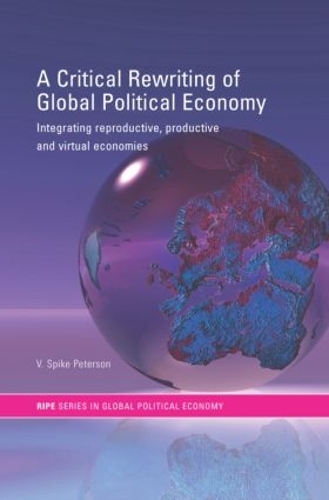 Бумажная книга «A Critical Rewriting of Global Political Economy: Integrating Reproductive, Productive and Virtual Economies», автор В. Спайк Петерсон - фото №1