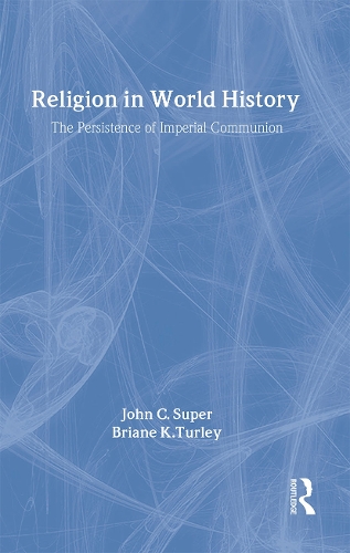 Бумажная книга «Religion in World History: The Persistence of Imperial Communion», авторов Брианна К. Тёрли, Джон К. Супер - фото №1