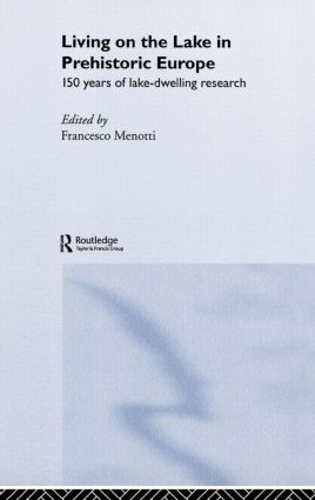 Бумажная книга «Living on the Lake in Prehistoric Europe: 150 Years of Lake-Dwelling Research» - фото №1