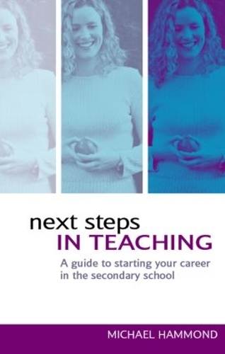 Паперова книга «Next Steps in Teaching: A Guide to Starting your Career in the Secondary School», автор Майкл Хаммонд - фото №1