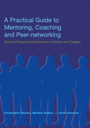Бумажная книга «A Practical Guide to Mentoring, Coaching and Peer-networking: Teacher Professional Development in Schools and Colleges», авторов Кристофер Родс, Джефф Хэмптон, Майкл Стоукс - фото №1