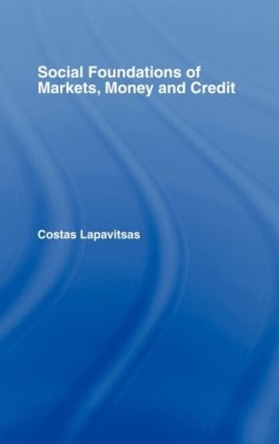 Бумажная книга «Social Foundations of Markets, Money and Credit», автор Костас Лапавитсас - фото №1