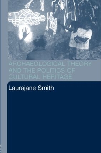 Бумажная книга «Archaeological Theory and the Politics of Cultural Heritage», автор Лораджан Смит - фото №1