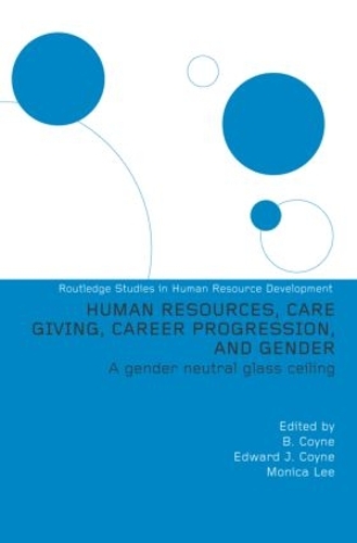 Паперова книга «Human Resources, Care Giving, Career Progression and Gender: A Gender Neutral Glass Ceiling», авторів Едвард Дж. Койн, Моніка Лі - фото №1