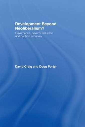 Бумажная книга «Development Beyond Neoliberalism?: Governance, Poverty Reduction and Political Economy», авторов Дэвид Алан Крейг, Даг Портер - фото №1