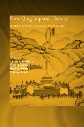 Бумажная книга «New Qing Imperial History: The Making of Inner Asian Empire at Qing Chengde», авторов Джеймс А Милворд, Филипп Форет, Рут В. Даннелл - фото №1