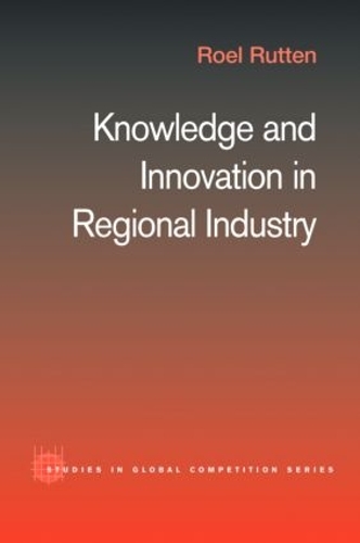 Бумажная книга «Knowledge and Innovation in Regional Industry: An Entrepreneurial Coalition», автор Роэль Руттен - фото №1