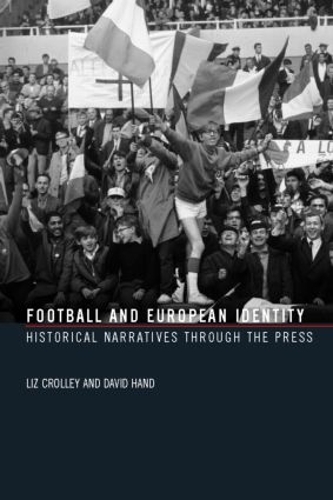 Паперова книга «Football and European Identity: Historical Narratives Through the Press», авторів Девід Генд, Ліз Кроллі - фото №1