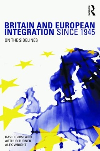 Паперова книга «Britain and European Integration since 1945: On the Sidelines», авторів Алекс Райт, Артур Тернер, Девід Гоуленд - фото №1