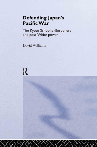 Бумажная книга «Defending Japan's Pacific War: The Kyoto School Philosophers and Post-White Power», автор Дэвид Уильямс - фото №1
