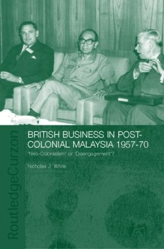Бумажная книга «British Business in Post-Colonial Malaysia, 1957-70: Neo-colonialism or Disengagement?», автор Николас Дж. Уайт - фото №1