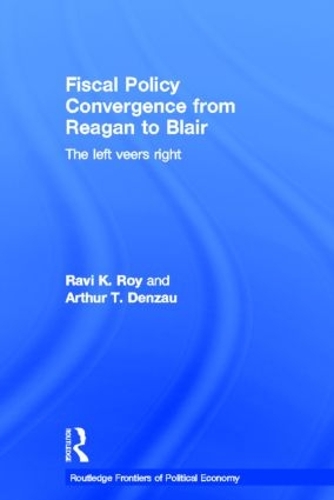 Бумажная книга «Fiscal Policy Convergence from Reagan to Blair: The Left Veers Right», авторов Артур Т. Дензау, Рави К. Рой - фото №1
