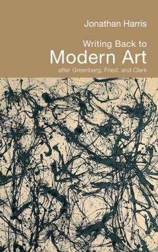 Бумажная книга «Writing Back to Modern Art: After Greenberg, Fried and Clark», автор Джонатан Харрис - фото №1