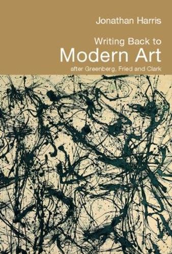 Бумажная книга «Writing Back to Modern Art: After Greenberg, Fried and Clark», автор Джонатан Харрис - фото №1