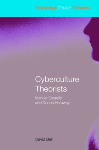 Бумажная книга «Cyberculture Theorists: Manuel Castells and Donna Haraway», автор Дэвид Белл - фото №1