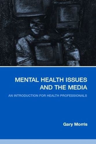 Паперова книга «Mental Health Issues and the Media: An Introduction for Health Professionals», автор Гері Морріс - фото №1