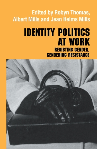 Бумажная книга «Identity Politics at Work: Resisting Gender, Gendering Resistance», авторов Альберт Дж. Миллс, Джин Хелмс Миллс, Робин Томас - фото №1