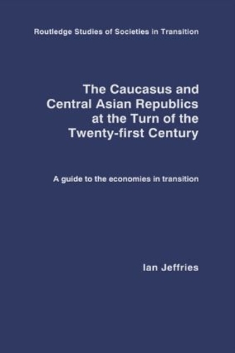 Бумажная книга «The Caucasus and Central Asian Republics at the Turn of the Twenty-First Century: A guide to the economies in transition», автор Ян Джеффрис - фото №1