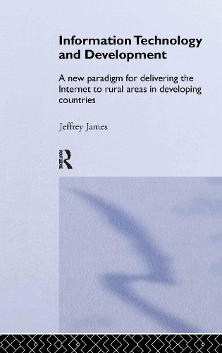 Бумажная книга «Information Technology and Development: A New Paradigm for Delivering the Internet to Rural Areas in Developing Countries», автор Джеффри Джеймс - фото №1