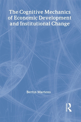 Бумажная книга «The Cognitive Mechanics of Economic Development and Institutional Change», автор Бертин Мартенс - фото №1